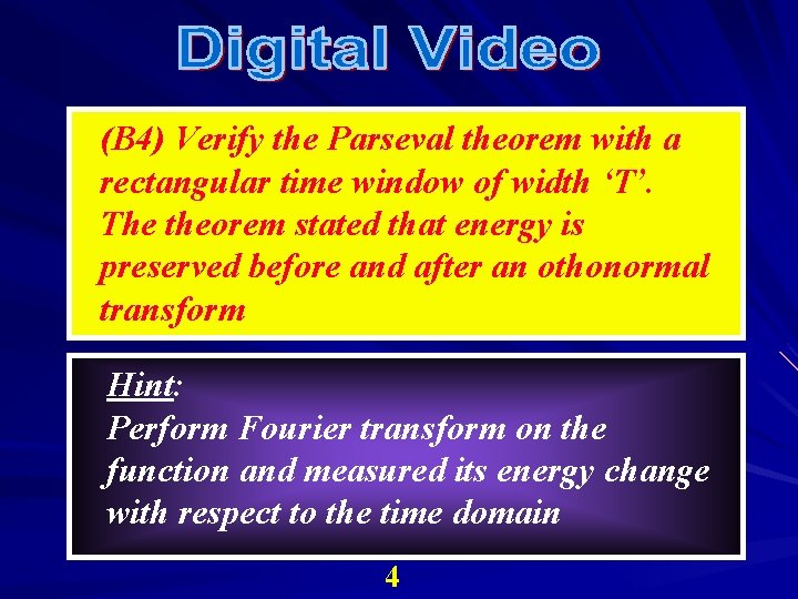 (B 4) Verify the Parseval theorem with a rectangular time window of width ‘T’.