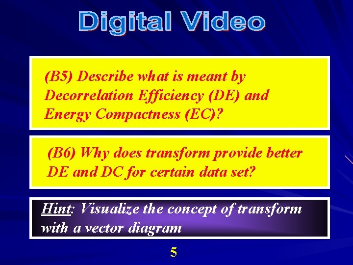 (B 5) Describe what is meant by Decorrelation Efficiency (DE) and Energy Compactness (EC)?