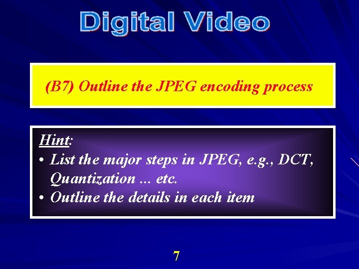(B 7) Outline the JPEG encoding process Hint: • List the major steps in