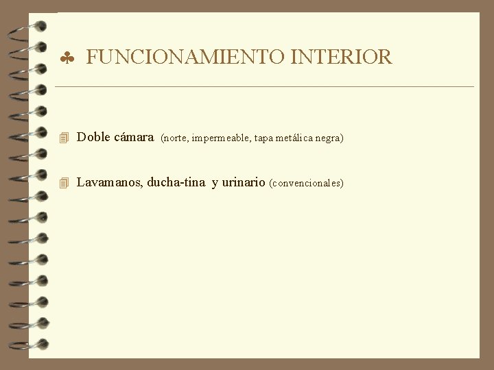 § FUNCIONAMIENTO INTERIOR 4 Doble cámara (norte, impermeable, tapa metálica negra) 4 Lavamanos, ducha-tina