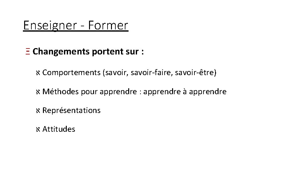 Enseigner - Former Ξ Changements portent sur : א Comportements (savoir, savoir-faire, savoir-être) א