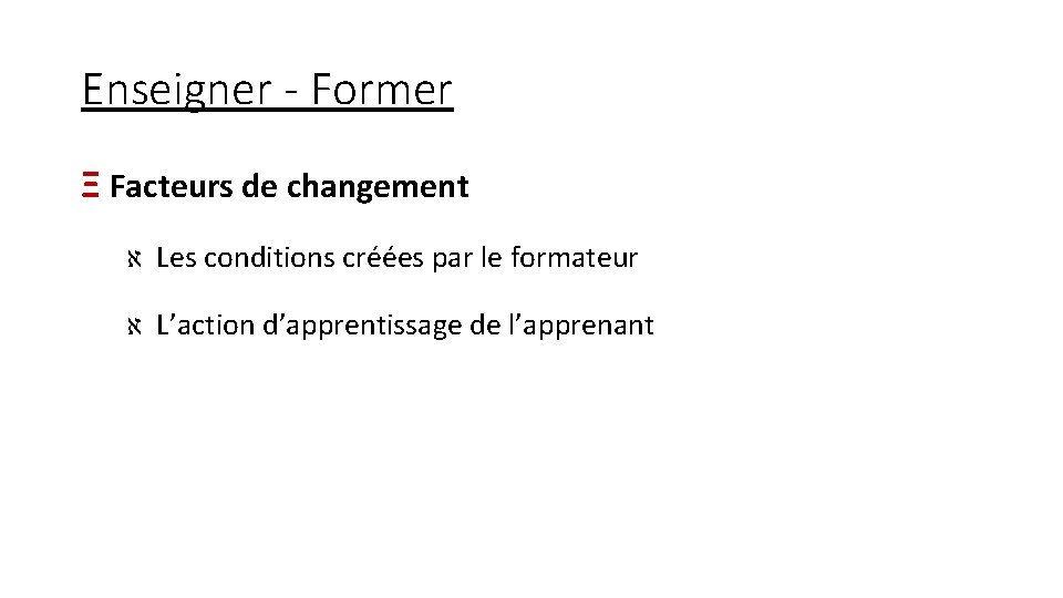 Enseigner - Former Ξ Facteurs de changement א Les conditions créées par le formateur