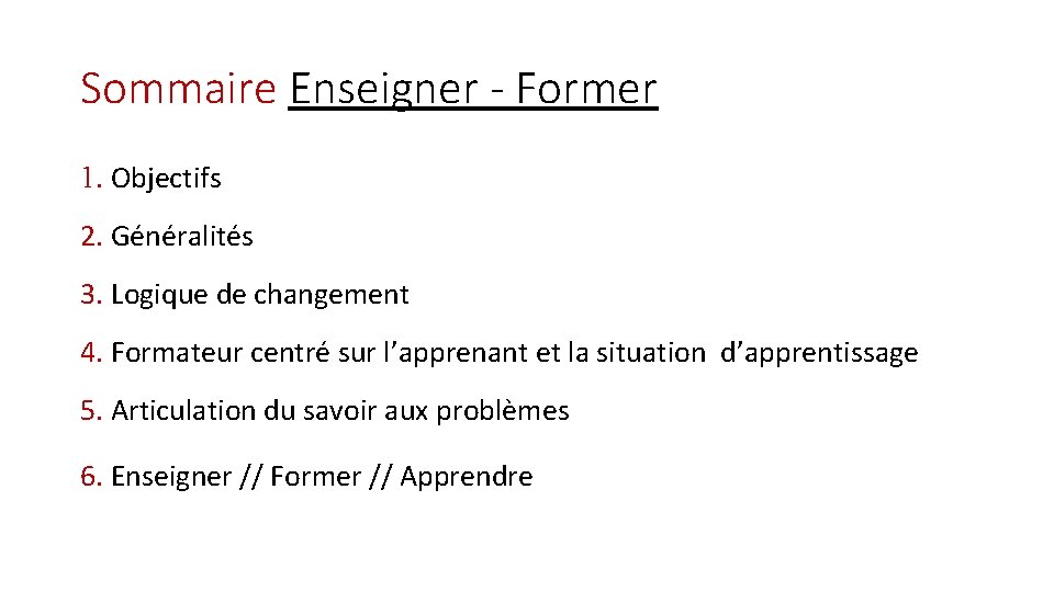 Sommaire Enseigner - Former 1. Objectifs 2. Généralités 3. Logique de changement 4. Formateur