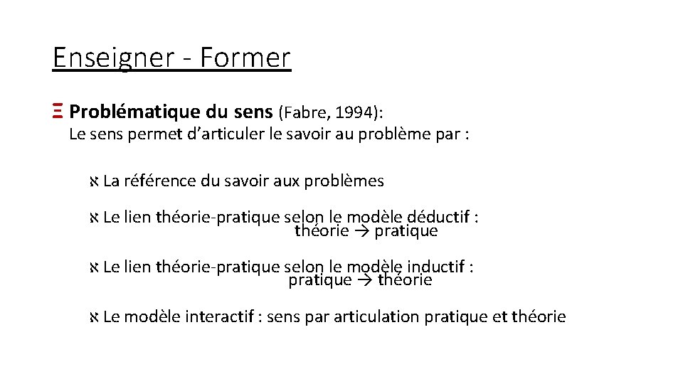 Enseigner - Former Ξ Problématique du sens (Fabre, 1994): Le sens permet d’articuler le