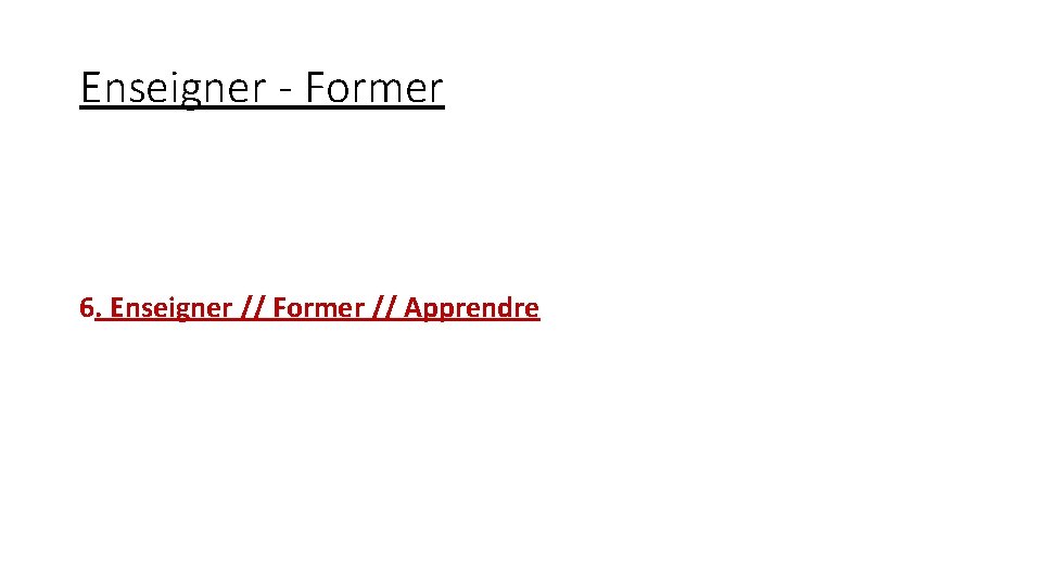 Enseigner - Former 6. Enseigner // Former // Apprendre 