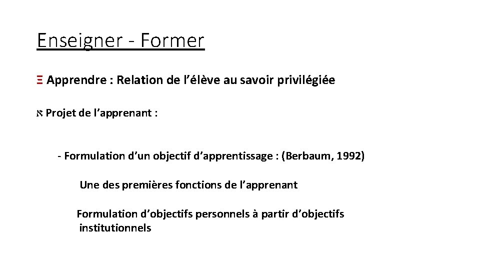 Enseigner - Former Ξ Apprendre : Relation de l’élève au savoir privilégiée א Projet