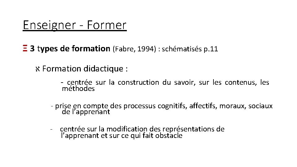 Enseigner - Former Ξ 3 types de formation (Fabre, 1994) : schématisés p. 11