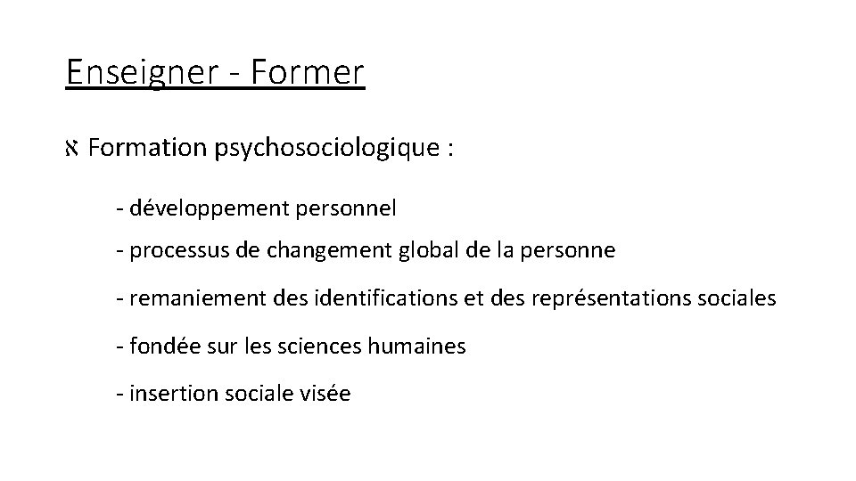 Enseigner - Former א Formation psychosociologique : - développement personnel - processus de changement