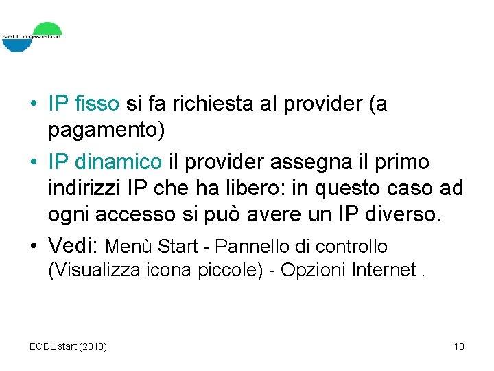  • IP fisso si fa richiesta al provider (a pagamento) • IP dinamico