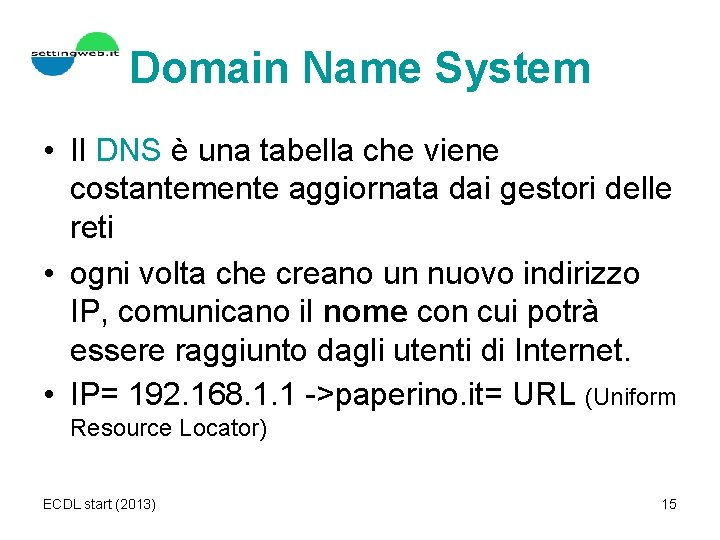 Domain Name System • Il DNS è una tabella che viene costantemente aggiornata dai