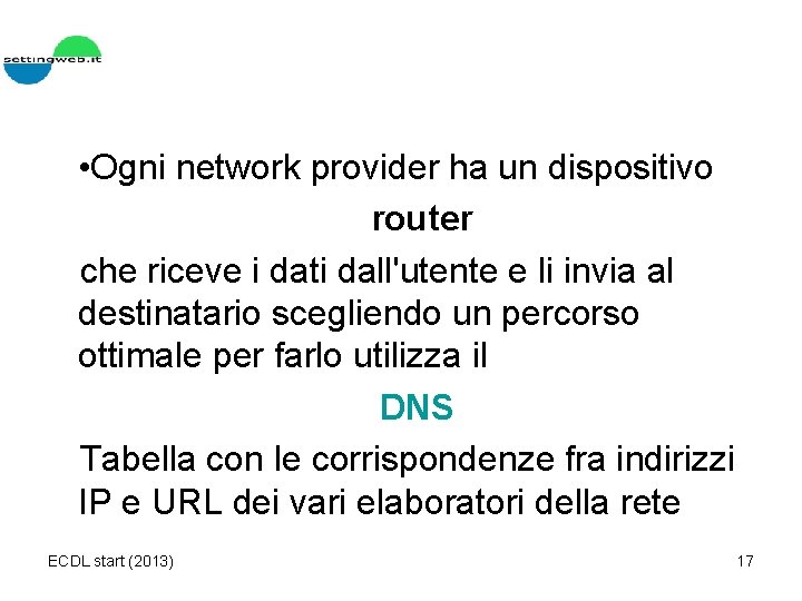  • Ogni network provider ha un dispositivo router che riceve i dati dall'utente