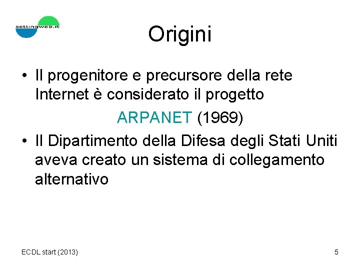 Origini • Il progenitore e precursore della rete Internet è considerato il progetto ARPANET