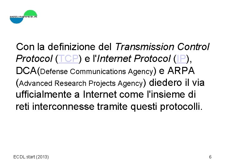 Con la definizione del Transmission Control Protocol (TCP) e l'Internet Protocol (IP), DCA(Defense Communications