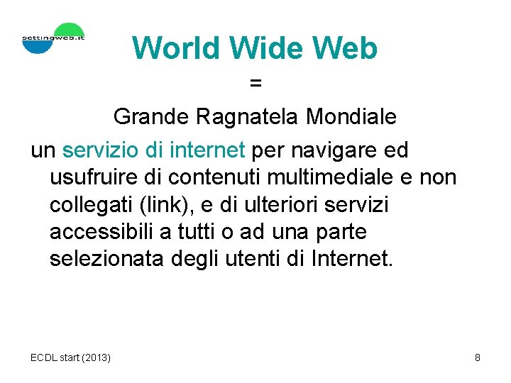 World Wide Web = Grande Ragnatela Mondiale un servizio di internet per navigare ed