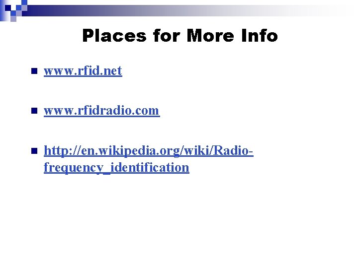 Places for More Info n www. rfid. net n www. rfidradio. com n http: