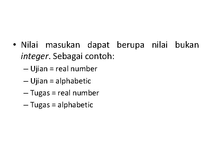  • Nilai masukan dapat berupa nilai bukan integer. Sebagai contoh: – Ujian =