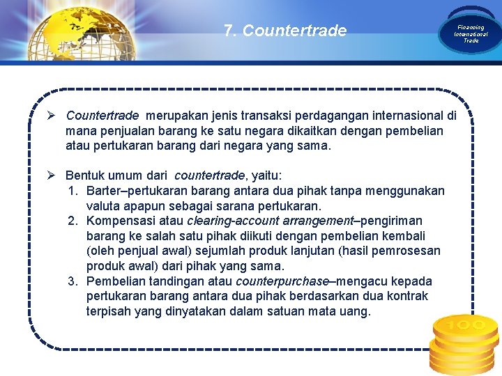 7. Countertrade LOGO Financing International Trade Ø Countertrade merupakan jenis transaksi perdagangan internasional di