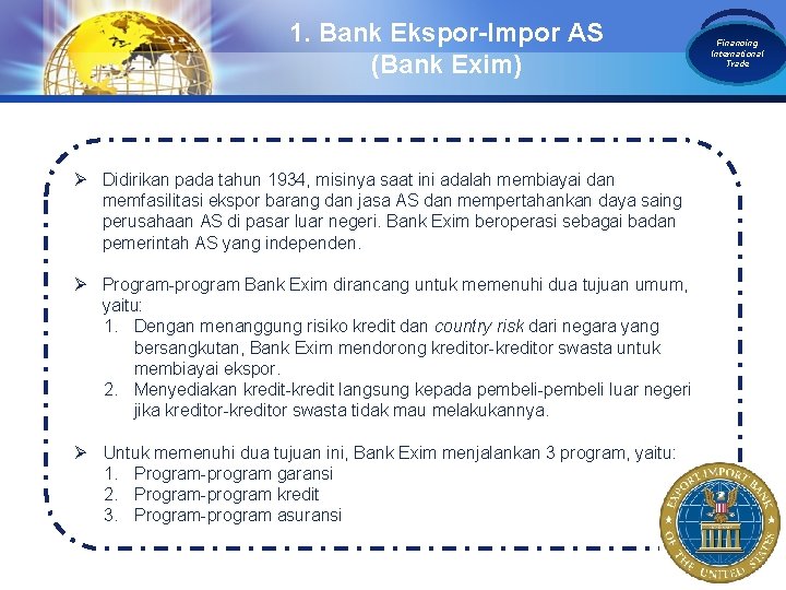 1. Bank Ekspor-Impor AS (Bank Exim) Ø Didirikan pada tahun 1934, misinya saat ini