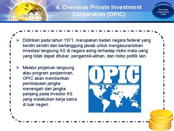 4. Overseas Private Investment Corporation (OPIC) Ø Didirikan pada tahun 1971, merupakan badan negara