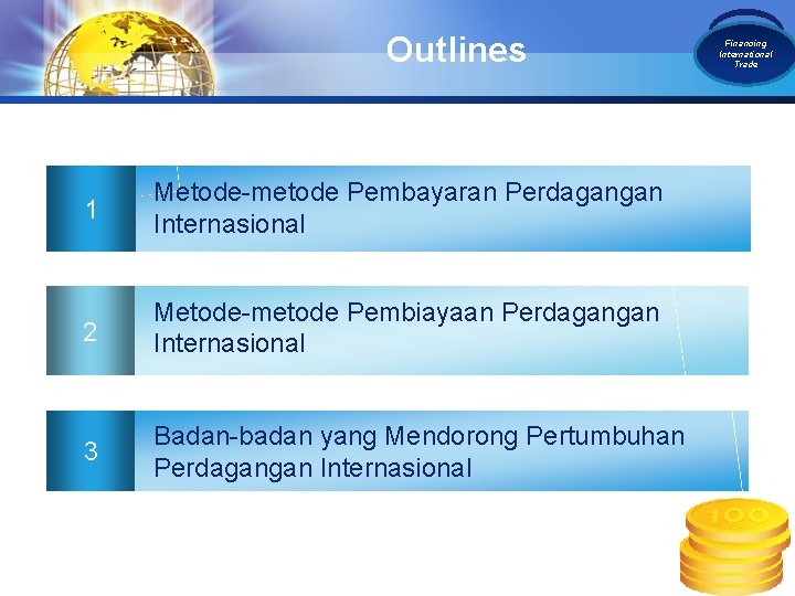 Outlines 1 Metode-metode Pembayaran Perdagangan Internasional 2 Metode-metode Pembiayaan Perdagangan Internasional 3 Badan-badan yang