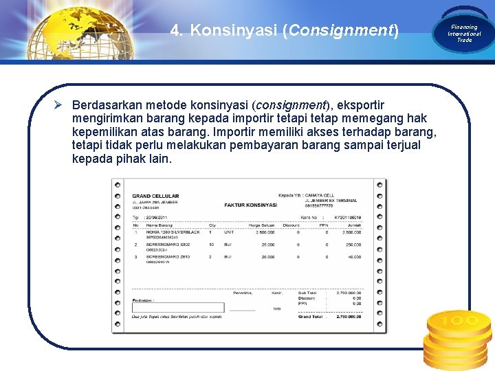 4. Konsinyasi (Consignment) Ø Berdasarkan metode konsinyasi (consignment), eksportir mengirimkan barang kepada importir tetapi