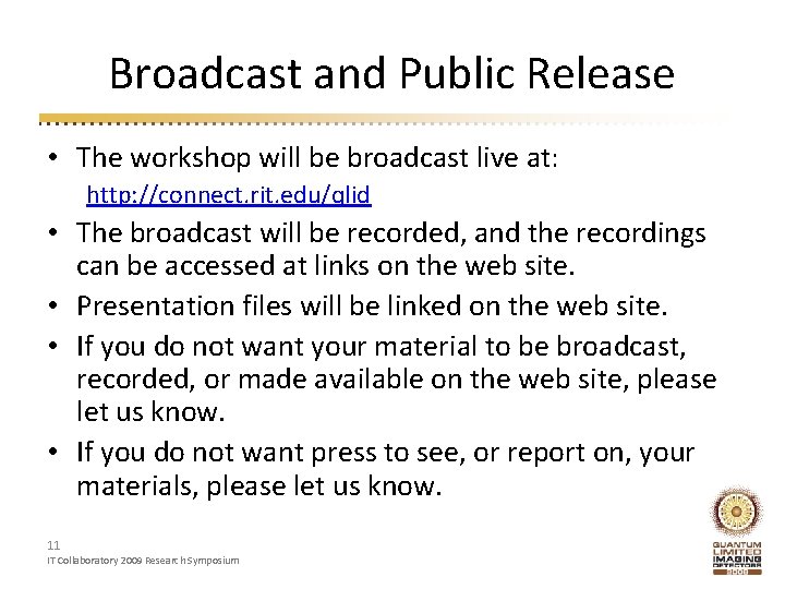 Broadcast and Public Release • The workshop will be broadcast live at: http: //connect.