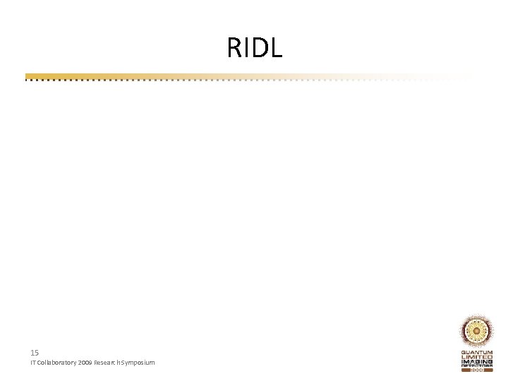 RIDL 15 IT Collaboratory 2009 Research Symposium 15 