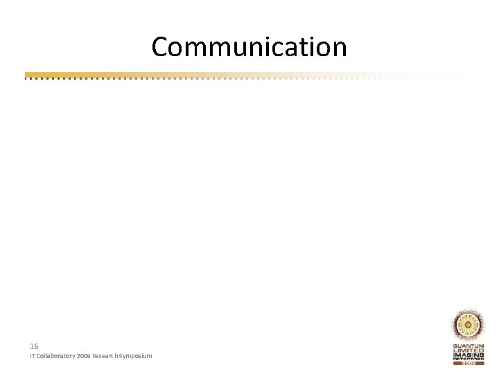 Communication 16 IT Collaboratory 2009 Research Symposium 