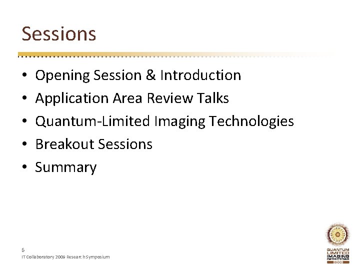 Sessions • • • 6 Opening Session & Introduction Application Area Review Talks Quantum-Limited