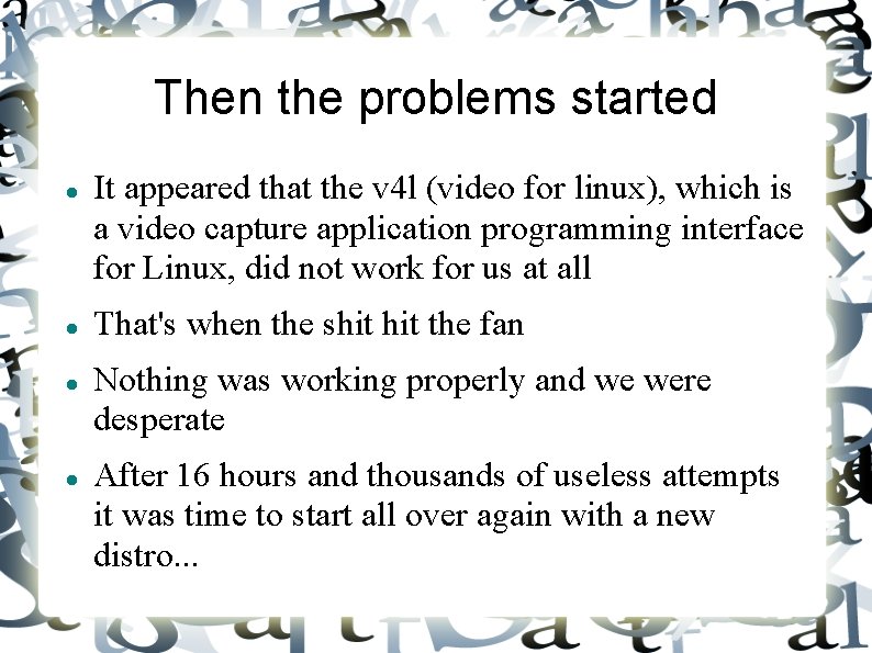 Then the problems started It appeared that the v 4 l (video for linux), Then the problems started It appeared that the v 4 l (video for linux),