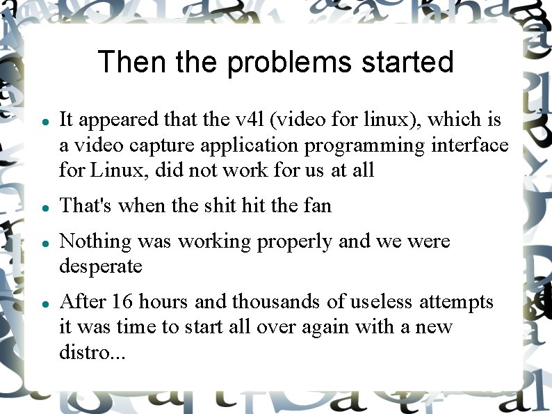 Then the problems started It appeared that the v 4 l (video for linux),