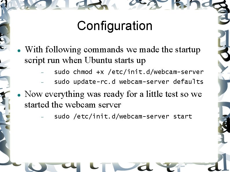 Configuration With following commands we made the startup script run when Ubuntu starts up