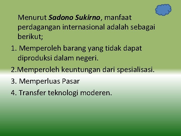 Menurut Sadono Sukirno, manfaat perdagangan internasional adalah sebagai berikut; 1. Memperoleh barang yang tidak