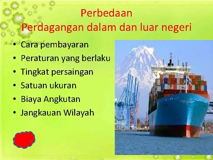 Perbedaan Perdagangan dalam dan luar negeri • • • Cara pembayaran Peraturan yang berlaku