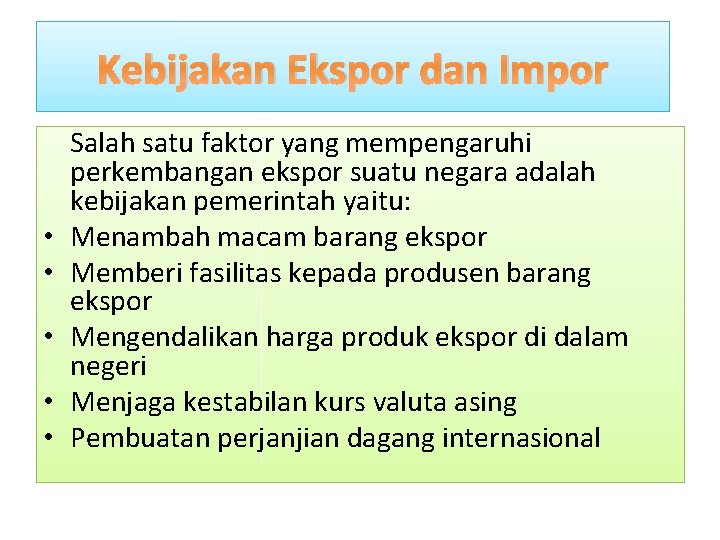 Kebijakan Ekspor dan Impor • • • Salah satu faktor yang mempengaruhi perkembangan ekspor