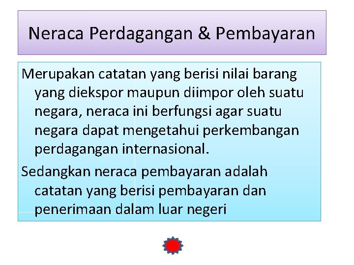 Neraca Perdagangan & Pembayaran Merupakan catatan yang berisi nilai barang yang diekspor maupun diimpor