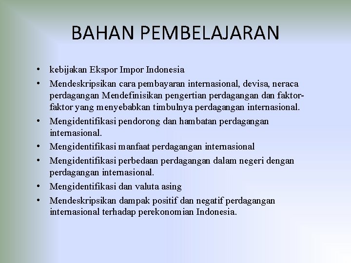 BAHAN PEMBELAJARAN • kebijakan Ekspor Impor Indonesia • Mendeskripsikan cara pembayaran internasional, devisa, neraca