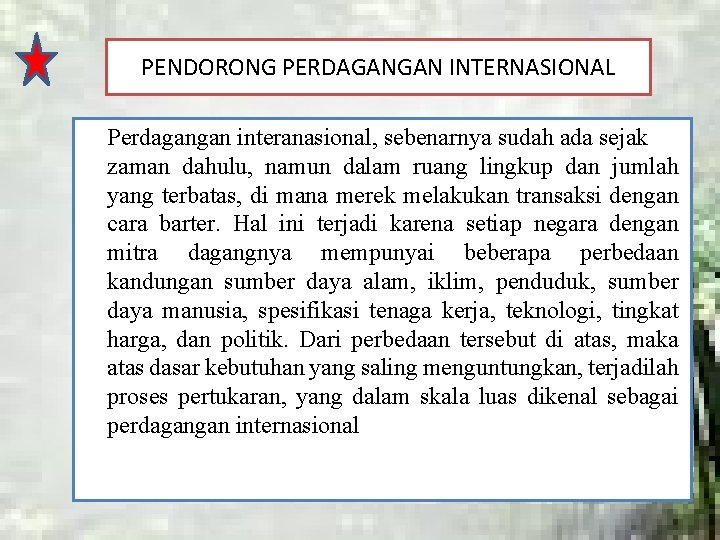 PENDORONG PERDAGANGAN INTERNASIONAL Perdagangan interanasional, sebenarnya sudah ada sejak zaman dahulu, namun dalam ruang