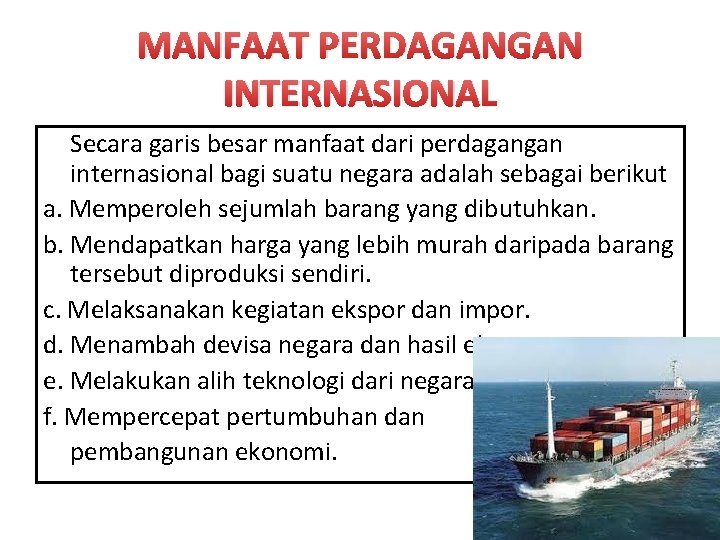 MANFAAT PERDAGANGAN INTERNASIONAL Secara garis besar manfaat dari perdagangan internasional bagi suatu negara adalah