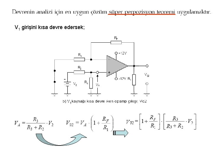 V 1 girişini kısa devre edersek; V 1 girişini kısa devre edersek;