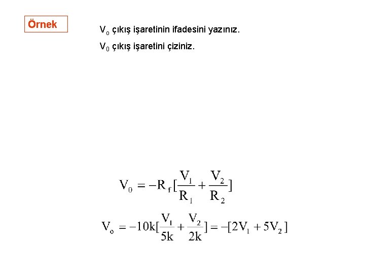 Örnek Vo çıkış işaretinin ifadesini yazınız. V 0 çıkış işaretini çiziniz. Örnek Vo çıkış işaretinin ifadesini yazınız. V 0 çıkış işaretini çiziniz.