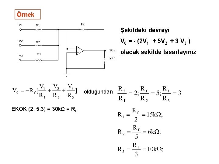 Örnek Şekildeki devreyi V 0 = - (2 V 1 + 5 V 2 Örnek Şekildeki devreyi V 0 = - (2 V 1 + 5 V 2