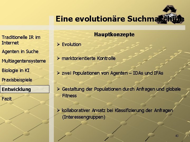 Eine evolutionäre Suchmaschine Traditionelle IR im Internet Hauptkonzepte Ø Evolution Agenten in Suche Multiagentensysteme