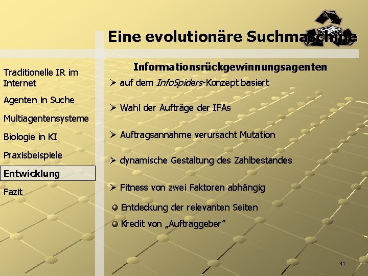 Eine evolutionäre Suchmaschine Traditionelle IR im Internet Agenten in Suche Multiagentensysteme Biologie in KI