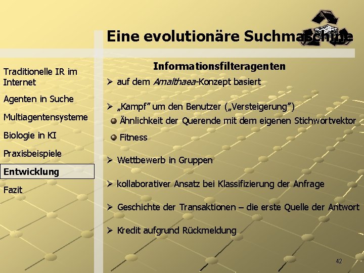 Eine evolutionäre Suchmaschine Traditionelle IR im Internet Agenten in Suche Multiagentensysteme Biologie in KI