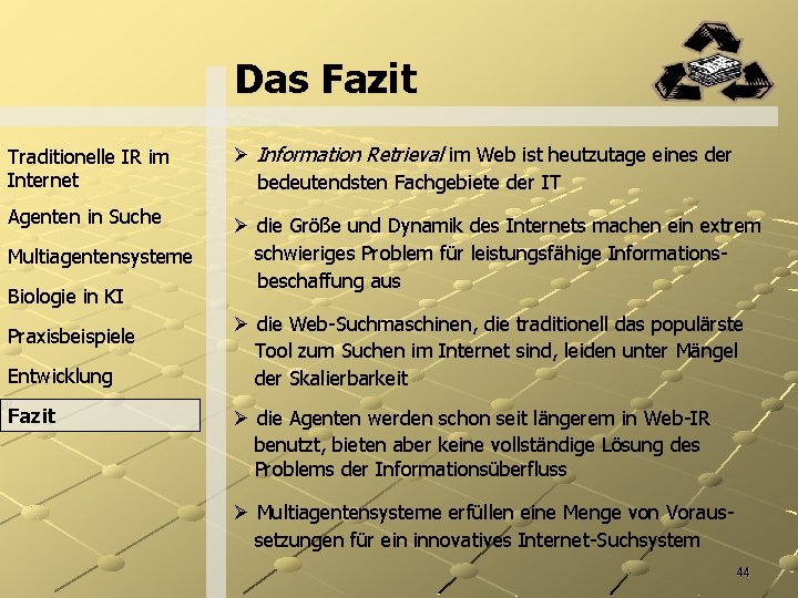 Das Fazit Traditionelle IR im Internet Ø Information Retrieval im Web ist heutzutage eines