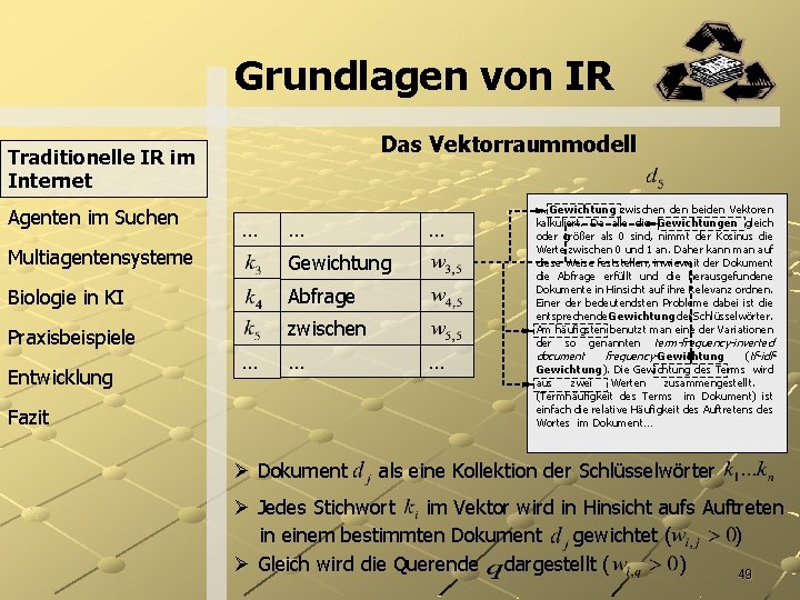 Grundlagen von IR Das Vektorraummodell Traditionelle IR im Internet Agenten im Suchen … …