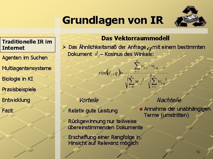 Grundlagen von IR Traditionelle IR im Internet Agenten im Suchen Das Vektorraummodell Ø Das