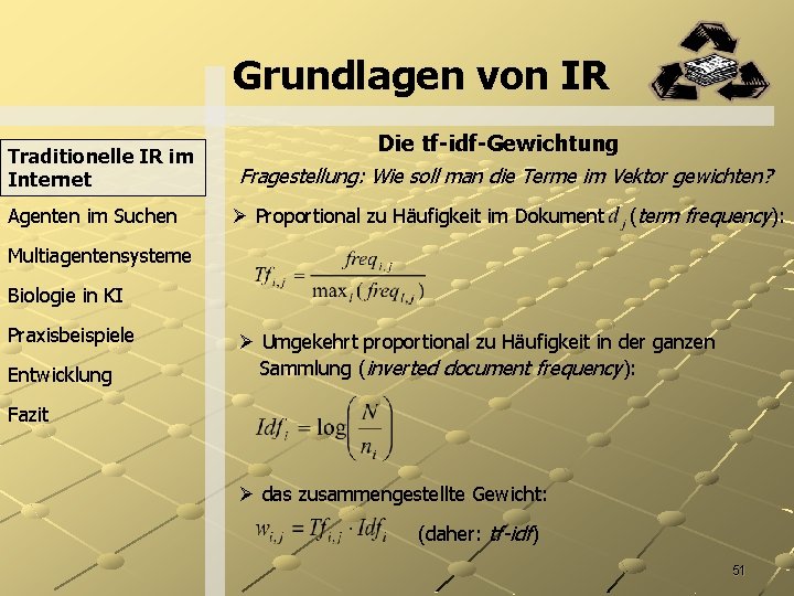 Grundlagen von IR Traditionelle IR im Internet Agenten im Suchen Die tf-idf-Gewichtung Fragestellung: Wie