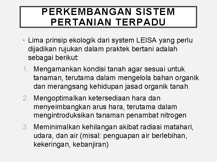 PERKEMBANGAN SISTEM PERTANIAN TERPADU • Lima prinsip ekologik dari system LEISA yang perlu dijadikan